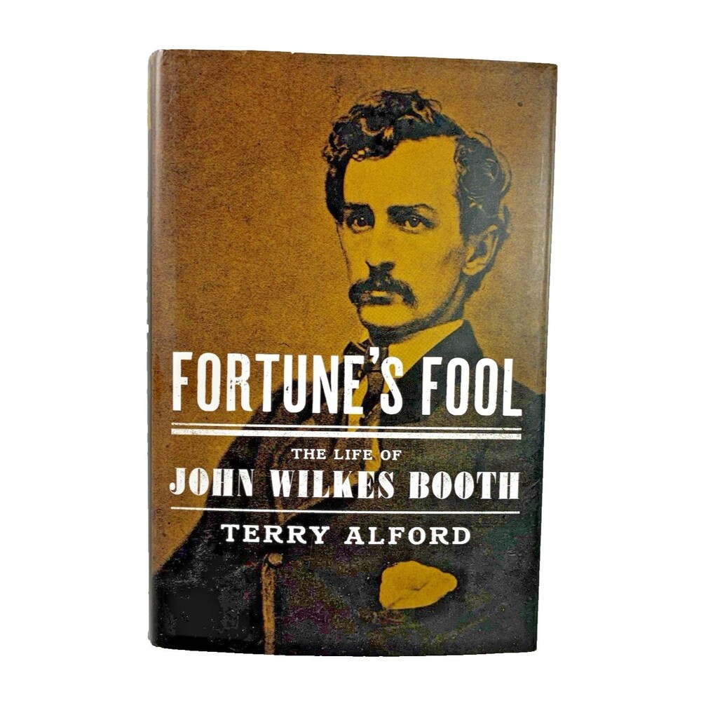 Fortune's Fool: The Life of John Wilkes Booth by Terry Alford 2015 Hardback Book